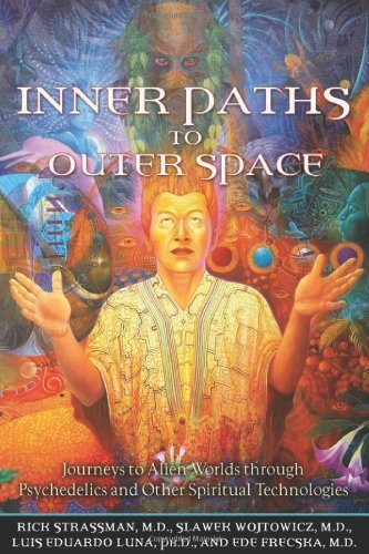Inner Paths To Outer Space: Journeys to Alien Worlds Through Psychedelics and Other Spiritual Technologies by Rick Strassman (2008) Paperback