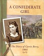 A Confederate Girl: The Diary of Carrie Berry, 1864 (Diaries, Letters, and Memoirs)