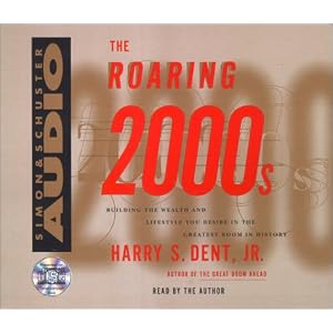 The Roaring 2000s Cd: Building The Wealth And Lifestyle You Deserve In The Greatest Boom... by Harry S. Dent