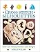 Cross Stitch Silhouettes: Over 350 Motifs, Borders and Designs