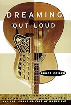 Dreaming Out Loud: Garth Brooks, Wynonna Judd, Wade Hayes, and the Changing Face of Nashville Dreaming Out Loud: Garth Brooks, Wynonna Judd, Wade Hayes, and the Changing Face of Nashville