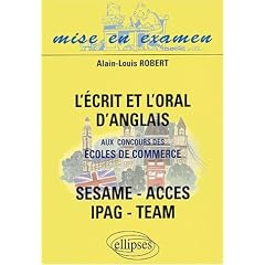 L'�crit et l'oral d'anglais aux concours des �coles de commerce SESAME/ACCES/IPAG/TEAM