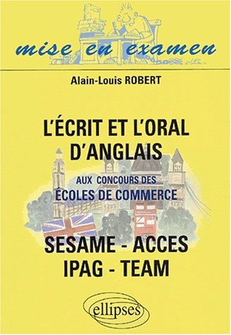 L'écrit et l'oral d'anglais aux concours des écoles de commerce SESAME/ACCES/IPAG/TEAM