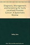 Diagnosis, management and screening for early localised prostate cancer : a systematic review