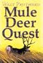 Mule Deer Quest: Thirty-Five Years of Observation and Hunting Mule Deer from Sonora to Saskatchewan