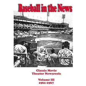 Baseball in the News - Volume III - 1961-1967 by 