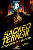 Sacred Terror: Religion and Horror on the Silver Screen