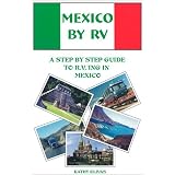 Mexico by RV: A Step by Step Guide to R.V.'Ing in Mexico