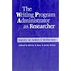 The Writing Program Administrator as Researcher: Inquiry in Action & Reflection