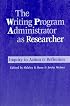 The Writing Program Administrator as Researcher: Inquiry in Action & Reflection