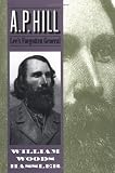 A. P. Hill: Lees Forgotten General