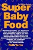 Super baby food : a absolutely everything you should know about feeding your baby and toddler from starting solid foods to age three years by  Ruth Yaron 