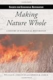Making nature whole : a history of ecological restoration