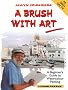 A Brush with Art: A Beginner's Guide to Watercolour Painting (A Channel Four Book)