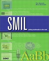 SMIL: Adding Multimedia to the Web SMIL: Adding Multimedia to the Web