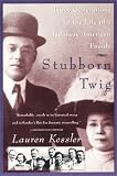 Stubborn Twig: Three Generations in the Life of a Japanese American Family