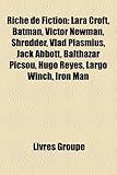 Riche de Fiction: Lara Croft, Batman, Victor Newman, Shredder, Vlad Plasmius, Jack Abbott, Balthazar Picsou, Hugo Reyes, Largo Winch, Ir-