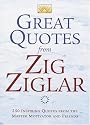 Great Quotes from Zig Ziglar: 250 Inspiring Quotes from the Master Motivator and Friends