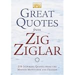 Great Quotes from Zig Ziglar: 250 Inspiring Quotes from the Master Motivator and Friends book cover