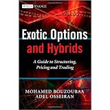 Exotic Options and Hybrids: A Guide to Structuring, Pricing and Trading (The Wiley Finance Series)by Mohamed Bouzoubaa