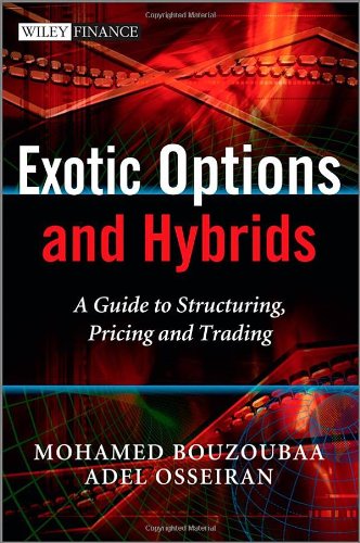 Exotic Options and Hybrids: A Guide to Structuring - Pricing and Trading (The Wiley Finance Series)
