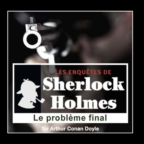 Le ProblÃ¨me Final : Les EnquÃªtes De Sherlock Holmes