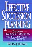 Effective Succession Planning: Ensuring Leadership Continuity And Building Talent From Within