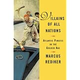 Villains of All Nations: Atlantic Pirates in the Golden Ageby Marcus Rediker