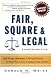 Fair, Square & Legal: Safe Hiring, Managing & Firing Practices to Keep You & Your Company Out of Court