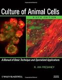 Culture of Animal Cells: A Manual of Basic Technique and Specialized Applications