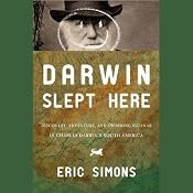 Darwin Slept Here: Discovery, Adventure and Swimming Iguanas in Charles Darwin's South America | [Eric Simons]