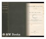 Francis Bacon, an Account of His Life and Works - Edwin Abbott (1838-1926) Abbott