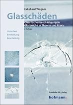 Glasschäden. Oberflächenbeschädigungen - Glasbrüche in Theorie und Praxis