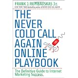 The Never Cold Call Again Online Playbook: The Definitive Guide to Internet Marketing Success