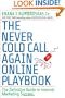 The Never Cold Call Again Online Playbook: The Definitive Guide to Internet Marketing Success