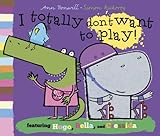 I totally don't want to play! : featuring Hugo, Bella, and Cressida!