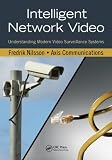 Intelligent Network Video: Understanding Modern Video Surveillance Systems Fredrik Nilsson, Communications Axis