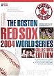The Boston Red Sox 2004 World Series Collector's Edition