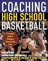 Coaching High School Basketball : A Complete Guide to Building a Championship Team