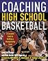 Coaching High School Basketball : A Complete Guide to Building a Championship Team