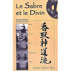 Le sabre et le divin. H�ritage spirituel de la Tenshin Shoden Katori Shinto Ryu