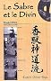 Le sabre et le divin. H�ritage spirituel de la Tenshin Shoden Katori Shinto Ryu