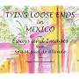 Tying Loose Ends in Mexico: Essays and Images from San Miguel de Allende