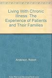 Living with chronic illness : the experience of patients and their families