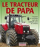 Le tracteur de Papa : Tracteurs et machines agricoles expliqués pour les enfants