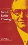 Barth's Earlier Theology: Scripture, Confession and Church