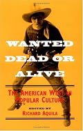 Wanted Dead or Alive: THE AMERICAN WEST IN POPULAR CULTURE