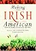 Making the Irish American: The History And Heritage of the Irish in the United States