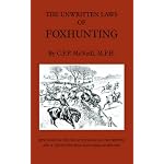 The Unwritten Laws of Foxhunting - With Notes on The Use of Horn And Whistle And A List of Five Thousand Names of Hounds (History of Hunting) (History of Hunting) book cover