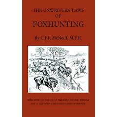 The Unwritten Laws of Foxhunting - With Notes on The Use of Horn And Whistle And A List of Five Thousand Names of Hounds (History of Hunting)